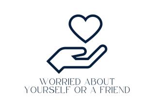 Worried about yourself or a friend